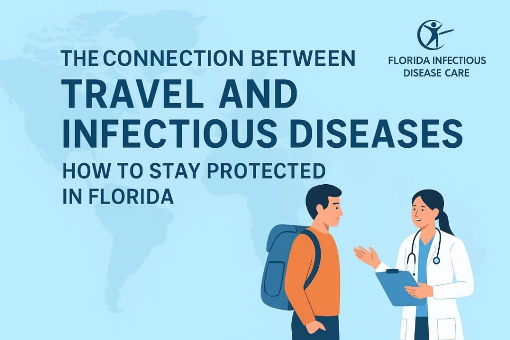 The Connection Between Travel and Infectious Diseases: How to Stay Protected in Florida
